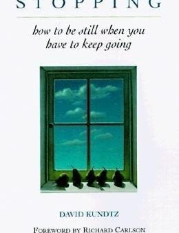 Stopping: How to Be Still When You Have to Keep Going (Mindfulness Book, Meditation Gift, for Fans of A Mindfulness-Based Stress Reduction Workbook) Sale